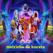 melzinho da buceta